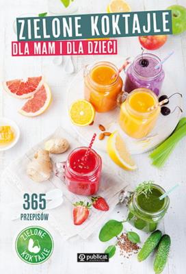 Okładka książki Zielone koktajle dla mam i dla dzieci. 365 przepisów