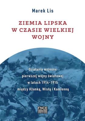 Ziemia lipska w czasie Wielkiej Wojny. Autor: Lis Marek. SmakLiter.pl Okładka książki Ziemia lipska w czasie Wielkiej Wojny