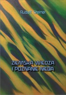 Ziemska wiedza i poznanie nieba. Autor: Rudolf Steiner. SmakLiter.pl Okładka książki Ziemska wiedza i poznanie nieba