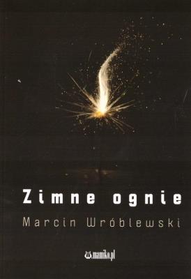 Zimne ognie. Autor: Marcin Wróblewski. SmakLiter.pl Okładka książki Zimne ognie