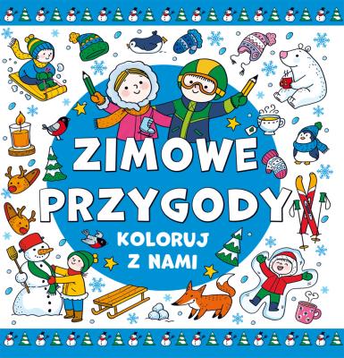 Zimowe przygody. Koloruj z nami. Autor: Opracowanie zbiorowe. SmakLiter.pl Okładka książki Zimowe przygody. Koloruj z nami
