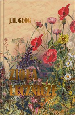 Zioła lecznicze. Botanika okultystyczna, astrologia herbalna, medycyna hermetyczna. Autor: Głóg J.H.. SmakLiter.pl Okładka książki Zioła lecznicze. Botanika okultystyczna, astrologia herbalna, medycyna hermetyczna