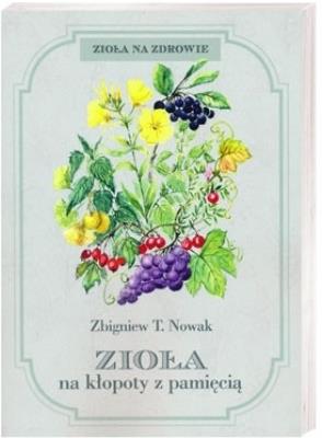 Zioła na kłopoty z pamięcią. Autor: Zbigniew T. Nowak. SmakLiter.pl Okładka książki Zioła na kłopoty z pamięcią