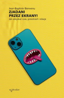 Zjadani przez ekrany!. Autor: Jean-Baptiste Bienvenu. SmakLiter.pl Okładka książki Zjadani przez ekrany!