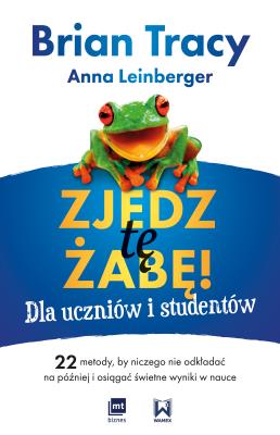 Okładka książki Zjedz tę żabę! Dla uczniów i studentów