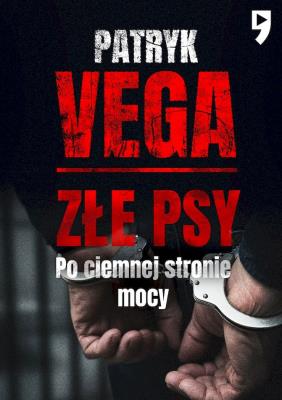 Złe psy. Po ciemnej stronie mocy. Autor: Patryk Vega. SmakLiter.pl Okładka książki Złe psy. Po ciemnej stronie mocy