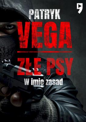 Złe psy. W imię zasad. Autor: Patryk Vega. SmakLiter.pl Okładka książki Złe psy. W imię zasad
