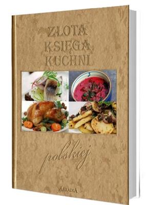 Złota księga kuchni polskiej. Autor:   Praca zbiorowa. SmakLiter.pl Okładka książki Złota księga kuchni polskiej