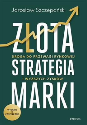 Złota strategia marki w.2 poszerzone. Autor: Jarosław Szczepański. SmakLiter.pl Okładka książki Złota strategia marki w.2 poszerzone