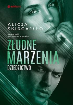 Złudne marzenia. Dziedzictwo. Autor: Skirgajłło Alicja. SmakLiter.pl Okładka książki Złudne marzenia. Dziedzictwo