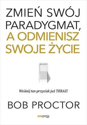 Okładka książki Zmień swój paradygmat, a odmienisz swoje życie