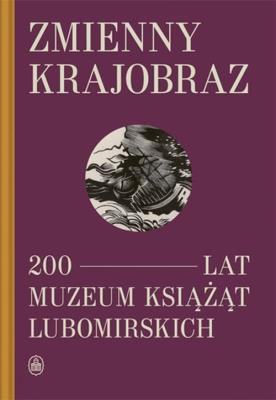 Zmienny krajobraz 200 lat Muzeum Książąt Lubomirskich. Wydawca: Ossolineum. SmakLiter.pl Opakowanie Zmienny krajobraz 200 lat Muzeum Książąt Lubomirskich