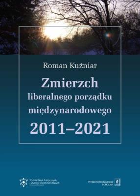 Okładka książki Zmierzch liberalnego porządku międzynarodowego 2011-2021