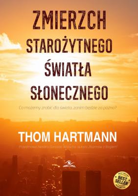 Zmierzch starożytnego światła słonecznego. Autor: Thom Hartmann. SmakLiter.pl Okładka książki Zmierzch starożytnego światła słonecznego