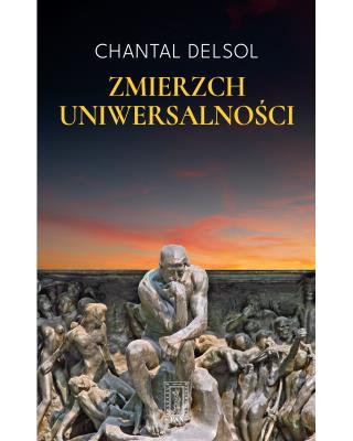 Zmierzch uniwersalności. Autor: Delsol Chantal. SmakLiter.pl Okładka książki Zmierzch uniwersalności