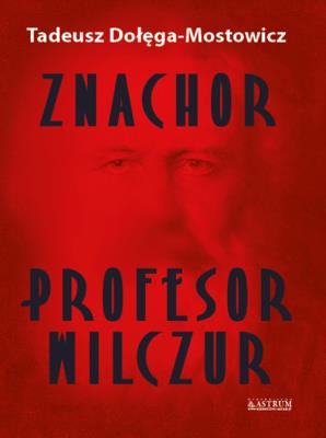 Znachor. Profesor Wilczur.. Autor: Dołęga-Mostowicz Tadeusz. SmakLiter.pl Okładka książki Znachor. Profesor Wilczur.