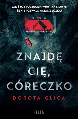 Znajdę cię, córeczko. Autor: Dorota Glica. SmakLiter.pl Okładka książki Znajdę cię, córeczko