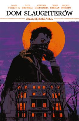 Znamię rzeźnika. Dom Slaughterów. Tom 1. Autor: Dell’Edera Werther, James TynionIV, Tate Brombal. SmakLiter.pl Okładka książki Znamię rzeźnika. Dom Slaughterów. Tom 1