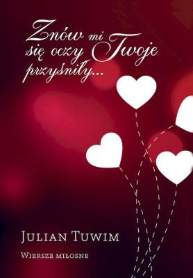 Znów mi się oczy Twoje przyśniły… Wiersze miłosne. Autor: Julian Tuwim. SmakLiter.pl Okładka książki Znów mi się oczy Twoje przyśniły… Wiersze miłosne