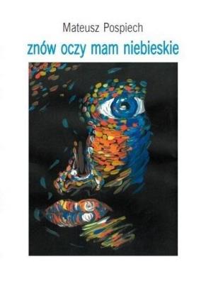 Znów oczy mam niebieskie. Autor: Mateusz Pospiech. SmakLiter.pl Okładka książki Znów oczy mam niebieskie