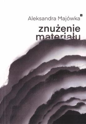 Znużenie materiału. Autor: Aleksandra Majówka. SmakLiter.pl Okładka książki Znużenie materiału