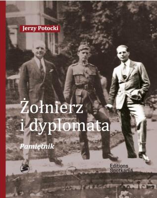 Żołnierz i Dyplomata. Pamiętnik. Autor: Potocki Jerzy. SmakLiter.pl Okładka książki Żołnierz i Dyplomata. Pamiętnik