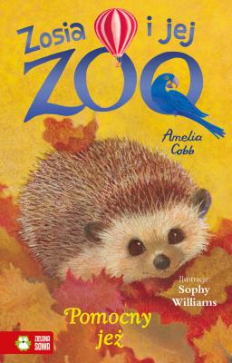 Zosia i jej zoo. Pomocny jeż. Autor: Amelia Cobb. SmakLiter.pl Okładka książki Zosia i jej zoo. Pomocny jeż