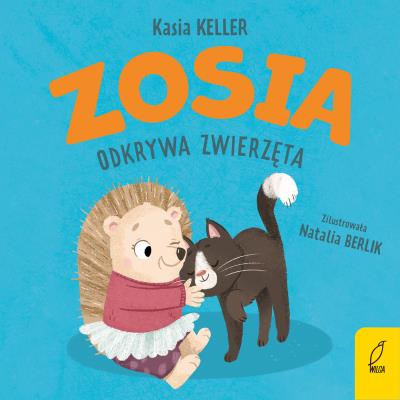 Zosia odkrywa zwierzęta. Jeżyk Franek. Autor: Kasia Keller. SmakLiter.pl Okładka książki Zosia odkrywa zwierzęta. Jeżyk Franek