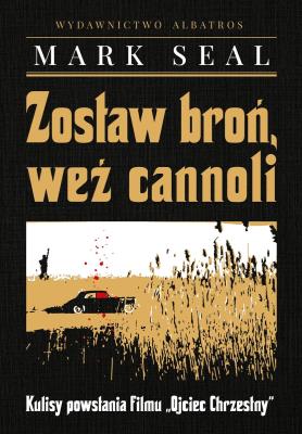 Zostaw broń, weź cannoli. Kulisy powstania filmu. Autor: Seal Mark. SmakLiter.pl Okładka książki Zostaw broń, weź cannoli. Kulisy powstania filmu