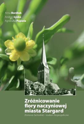Zróżnicowanie flory naczyniowej miasta Stargard. Autor: Anna Bordiuk, Łysko Andrzej, Popiela Agnieszka. SmakLiter.pl Okładka książki Zróżnicowanie flory naczyniowej miasta Stargard