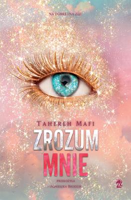Zrozum mnie. Autor: Tahereh Mafi. SmakLiter.pl Okładka książki Zrozum mnie