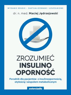 Okładka książki Zrozumieć insulinooporność. Poradnik dla pacjentów z insulinoopornością, otyłością i zespołem metabolicznym