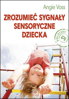 Okładka książki Zrozumieć sygnały sensoryczne dziecka