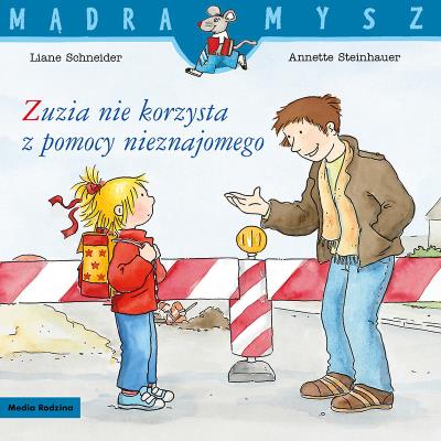 Zuzia nie korzysta z pomocy nieznajomego. Mądra Mysz. Autor: Liane Schneider. SmakLiter.pl Okładka książki Zuzia nie korzysta z pomocy nieznajomego. Mądra Mysz