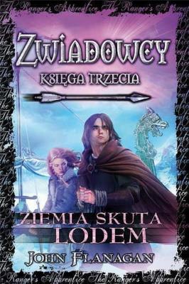 Zwiadowcy T.3 Ziemia skuta lodem TW. Autor: Flanagan John. SmakLiter.pl Okładka książki Zwiadowcy T.3 Ziemia skuta lodem TW