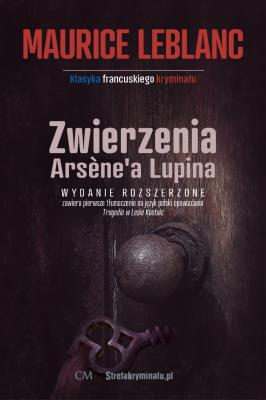 Zwierzenia Arsene'a Lupina  (wyd. 2 poszerzone). Autor: Leblanc Maurice. SmakLiter.pl Okładka książki Zwierzenia Arsene'a Lupina  (wyd. 2 poszerzone)