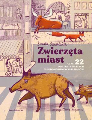 Zwierzęta miast, czyli 22 portrety naszych... Autor: Suwalska Dorota, Diana Karpowicz. SmakLiter.pl Okładka książki Zwierzęta miast, czyli 22 portrety naszych..