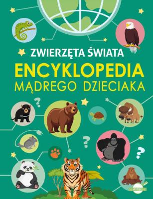 Zwierzęta Świata. Encyklopedia mądrego dzieciaka. Autor: Nożyńska-Demianiuk Agnieszka. SmakLiter.pl Okładka książki Zwierzęta Świata. Encyklopedia mądrego dzieciaka