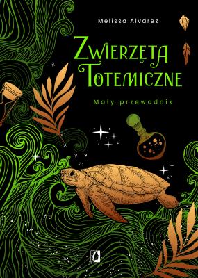 Zwierzęta totemiczne. Mały przewodnik. Autor: Melissa Alvarez. SmakLiter.pl Okładka książki Zwierzęta totemiczne. Mały przewodnik