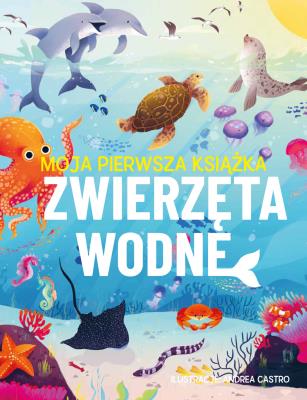 Zwierzęta wodne. Moja pierwsza książka. Autor: Eliza Jeffery. SmakLiter.pl Okładka książki Zwierzęta wodne. Moja pierwsza książka