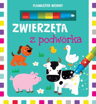 Zwierzęta z podwórka. Flamaster wodny. Autor: Opracowanie zbiorowe. SmakLiter.pl Okładka książki Zwierzęta z podwórka. Flamaster wodny