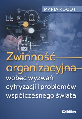 Okładka książki Zwinność organizacyjna wobec wyzwań cyfryzacji i problemów współczesnego świata