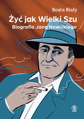 Żyć jak Wielki Szu. Biografia Jana Nowickiego. Autor: Biały Beata. SmakLiter.pl Okładka książki Żyć jak Wielki Szu. Biografia Jana Nowickiego