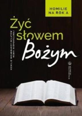 Żyć Słowem Bożym. Homilie na rok A. Autor: red.o. Sebastian Wiśniewski OMI. SmakLiter.pl Okładka książki Żyć Słowem Bożym. Homilie na rok A