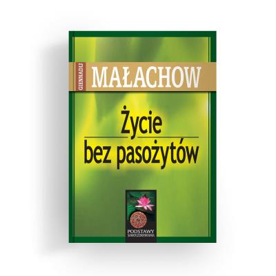 Życie bez pasożytów wyd. 2022. Autor: Giennadij Małachow. SmakLiter.pl Okładka książki Życie bez pasożytów wyd. 2022