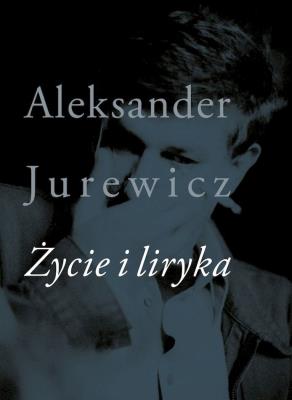 Życie i liryka. Autor: Jurewicz Aleksander. SmakLiter.pl Okładka książki Życie i liryka