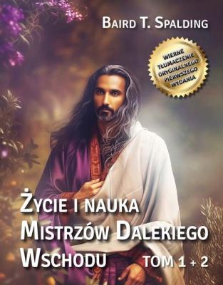 Życie i nauka Mistrzów Dalekiego Wschodu T.1-2. Autor: Baird T. Spalding. SmakLiter.pl Okładka książki Życie i nauka Mistrzów Dalekiego Wschodu T.1-2