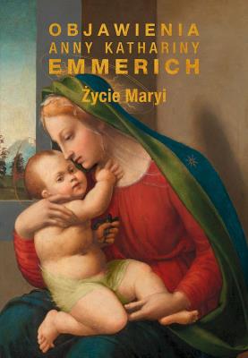 Życie Maryi. Autor: Emmerich Anna Katharina. SmakLiter.pl Okładka książki Życie Maryi