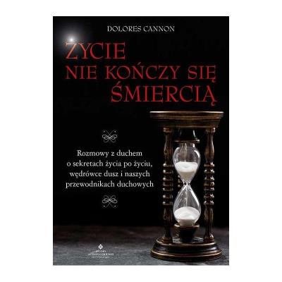 Życie nie kończy się śmiercią (wznowienie). Autor: Dolores Cannon. SmakLiter.pl Okładka książki Życie nie kończy się śmiercią (wznowienie)