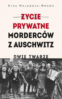 Okładka książki Życie prywatne morderców z Auschwitz. Dwie twarze